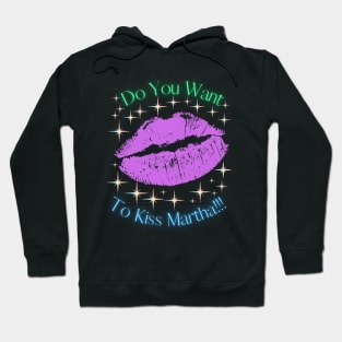 Do You Want To Kiss Martha Hoodie